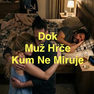 Dok Muž Hrče- Kum Ne Miruje