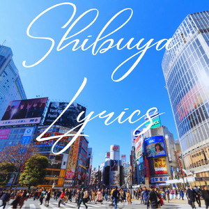Shibuya Lyrics