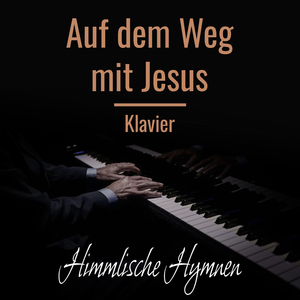 Auf dem Weg mit Jesus (Klavierversion)