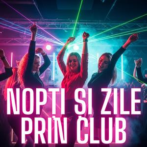 Nopti si zile prin club