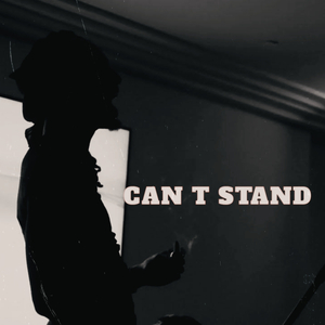 CAN T STAND