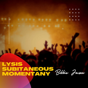 Lysis Subitaneous Momentany