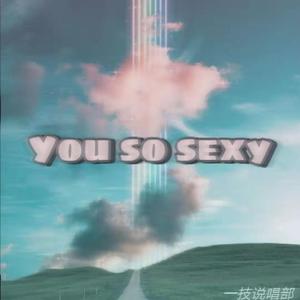 You so sexy（Pord By XVIBE）