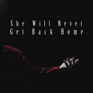 She Will Never Get Back Home