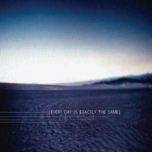 Every Day Is Exactly The Same