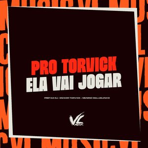 Pro Torvick Ela Vai Jogar