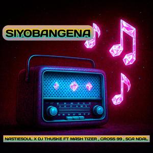 Siyobangena (feat. Nastiesoul, Mash Tizer, Cross 99 & Sca ndal)