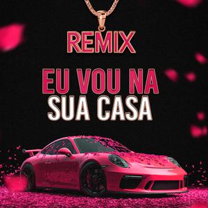 EU VOU NA SUA CASA (feat. DJ MR, DJ AMANDA THAYNARA & DJ AGROVÔ)