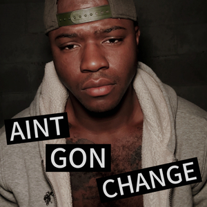 Aint Gon Change
