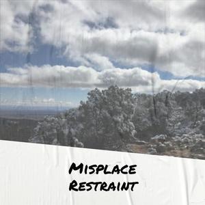 Misplace Restraint