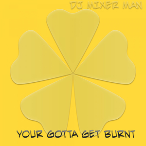 Your Gotta Get Burnt (Original Mix)
