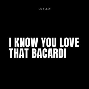 I Know You Love That Bacardi