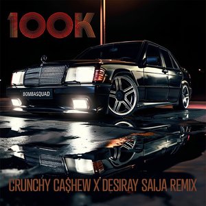 100K (CRUNCHY CA$HEW vs Desiray Saija Remix)