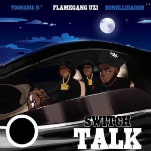 Switch talk (feat. TOONCHIE5 & UZI)