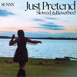 Just Pretend (slowed and reverbed)