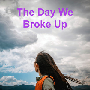 The Day We Broke Up