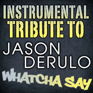 Whatcha Say (Made famous by Jason Derulo)