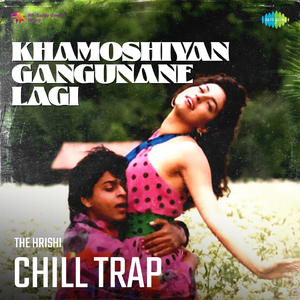 Khamoshiyan Gangunane Lagi Chill Trap