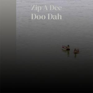 Zip A Dee Doo Dah