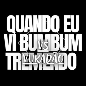 Quando Eu Vi Bumbum Tremendo Vs Vukadao
