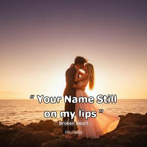 Your name still on my lips