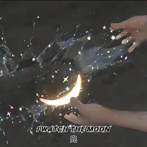 I watch the moon