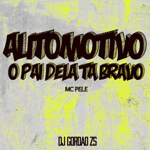 Automotivo o Pai Dela Tá Bravo (feat. Mc Pelé)