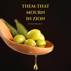 Them that mourn in Zion