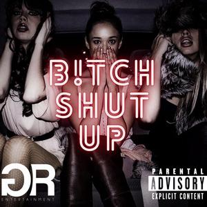 B!tch Shut Up
