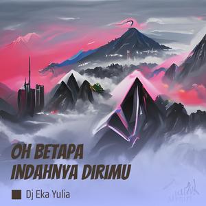 Oh Betapa Indahnya Dirimu