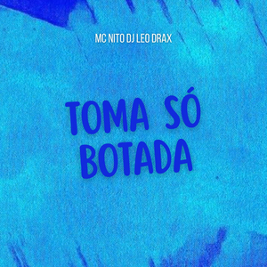 Toma só botada