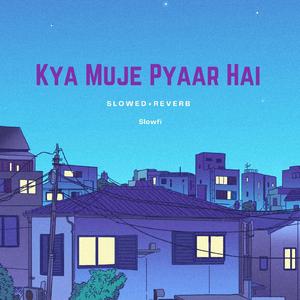 Kya Muje Pyaar Hai (Slowed+Reverb)