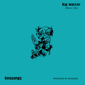Big Matter (Wetin I Do)