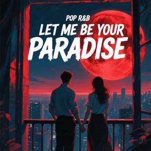 Let Me Be Your Paradise