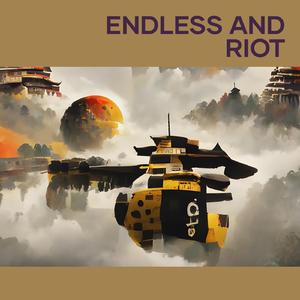 Endless and Riot