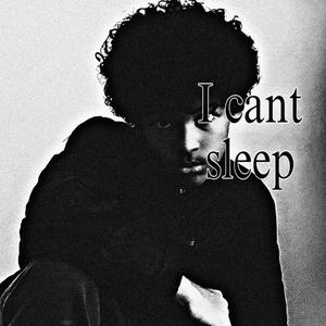 I cant sleep