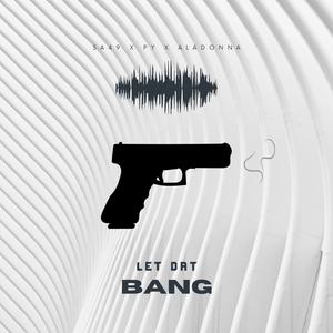 LET DAT BANG (feat. SKITZO & Aladonna)