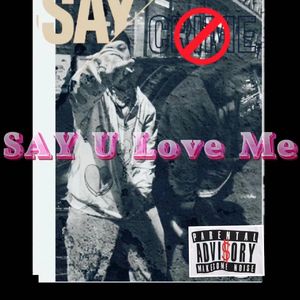 SAY U LOVE ME