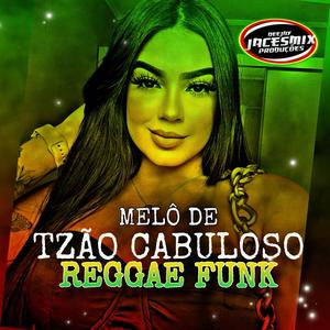 MELÔ DE TZÃO CABULOSO- REGGAE FUNK