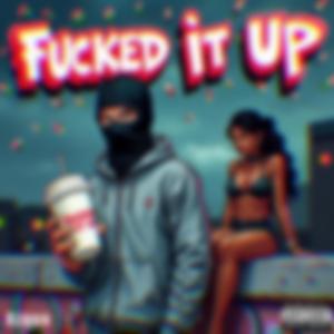 ****ed it up (feat. Seez)