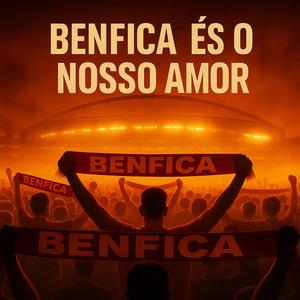 Benfica És o Nosso Amor