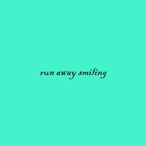 run away smiling