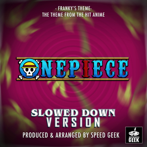 Franky's Theme (From ''One Piece'') (Slowed Down)