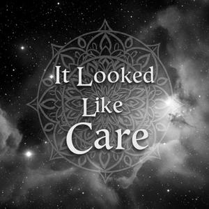 It Looked Like Care