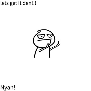lets get it den!!!
