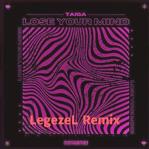 Taiga-Lose You Mind(Legezel Remix)（Legezel remix）