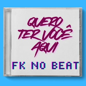 QUERO TER VOCÊ AQUI