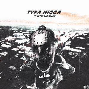 Typa Nigga! (feat. Catch One Baldie)