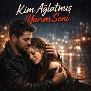 Kim Ağlatmış Yarim Seni