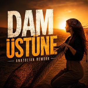 DAM ÜSTÜNE (Anatolıan Rework)